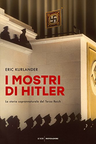 ‘I mostri di Hitler. La storia soprannaturale del Terzo Reich’, di Eric Kurlander